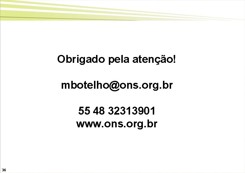 Obrigado pela atenção! mbotelho@ons. org. br 55 48 32313901 www. ons. org. br 36