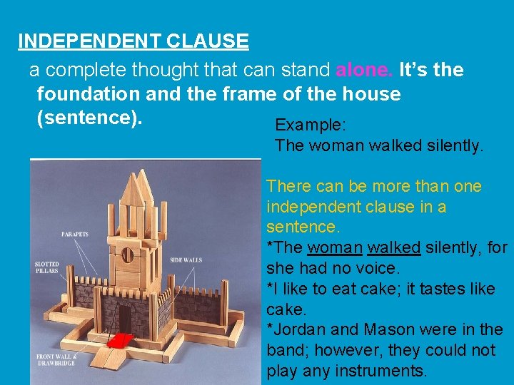 INDEPENDENT CLAUSE a complete thought that can stand alone. It’s the foundation and the