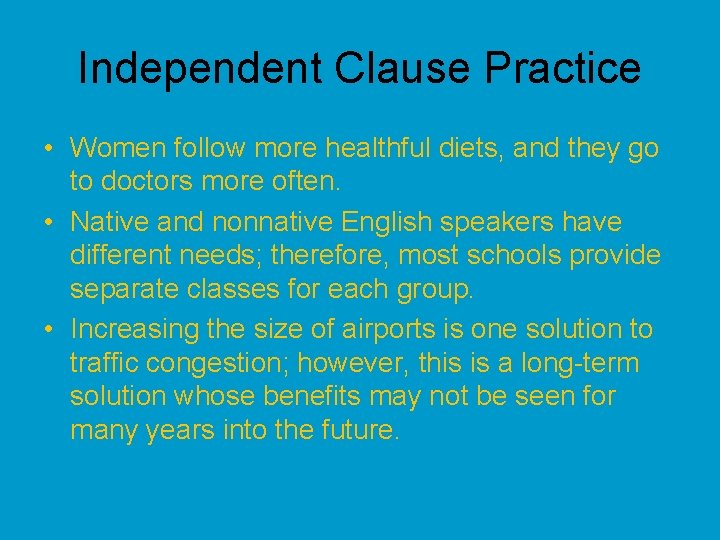 Independent Clause Practice • Women follow more healthful diets, and they go to doctors
