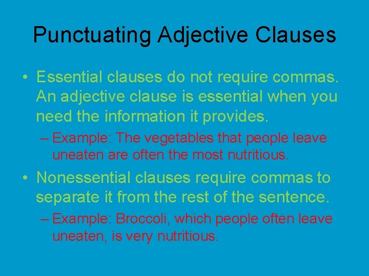 Punctuating Adjective Clauses • Essential clauses do not require commas. An adjective clause is