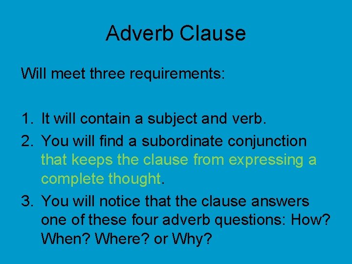 Adverb Clause Will meet three requirements: 1. It will contain a subject and verb.