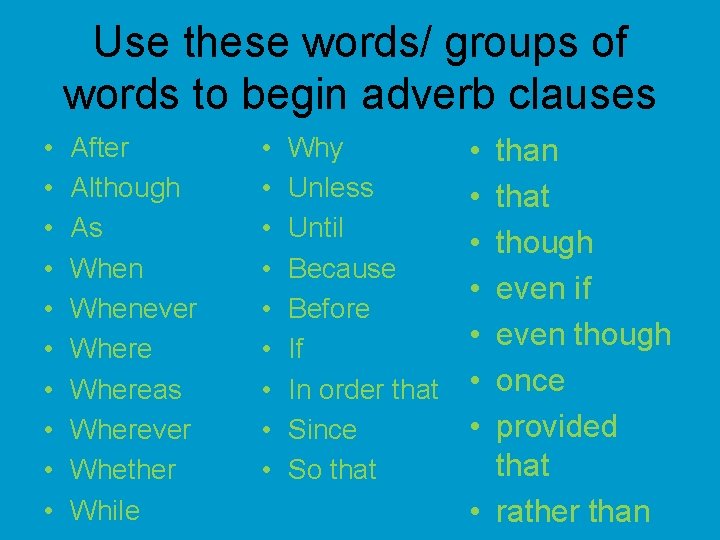Use these words/ groups of words to begin adverb clauses • • • After