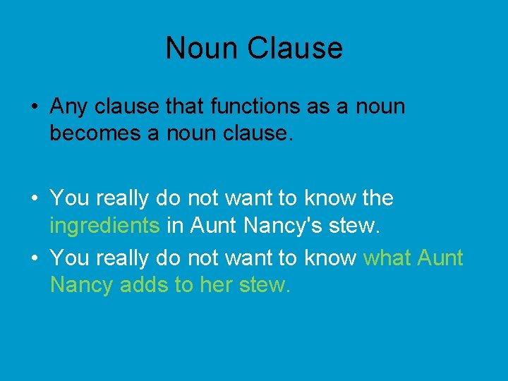 Noun Clause • Any clause that functions as a noun becomes a noun clause.