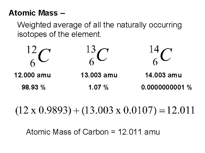 Atomic Mass – Weighted average of all the naturally occurring isotopes of the element.