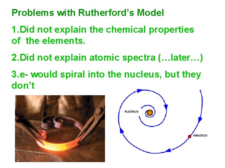 Problems with Rutherford’s Model 1. Did not explain the chemical properties of the elements.