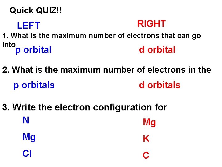 Quick QUIZ!! LEFT RIGHT 1. What is the maximum number of electrons that can