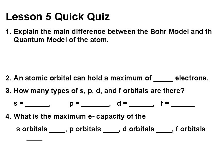 Lesson 5 Quick Quiz 1. Explain the main difference between the Bohr Model and