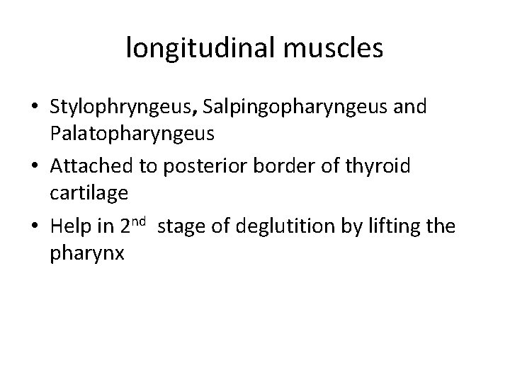 longitudinal muscles • Stylophryngeus, Salpingopharyngeus and Palatopharyngeus • Attached to posterior border of thyroid