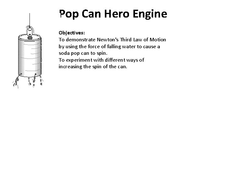 Pop Can Hero Engine Objectives: To demonstrate Newton's Third Law of Motion by using