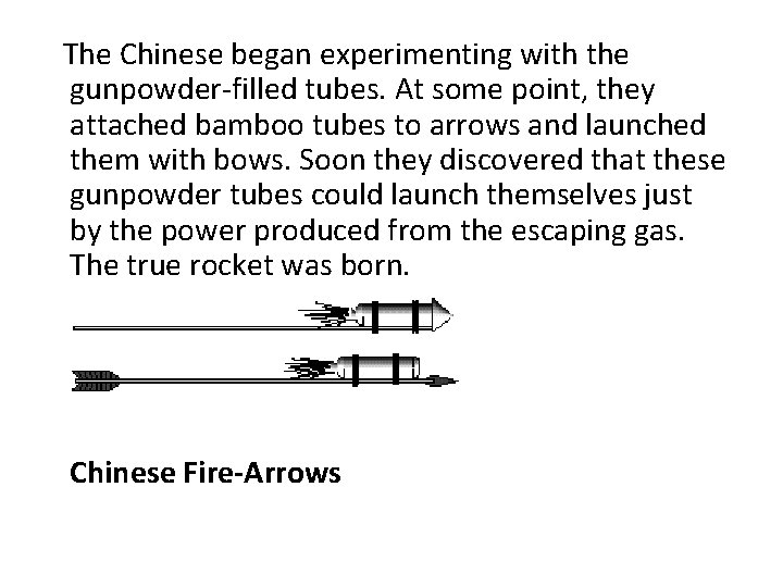 The Chinese began experimenting with the gunpowder-filled tubes. At some point, they attached bamboo
