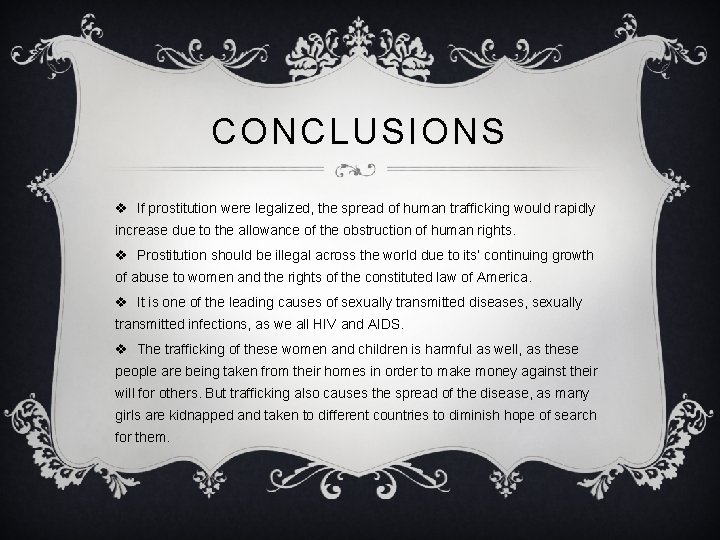 CONCLUSIONS v If prostitution were legalized, the spread of human trafficking would rapidly increase