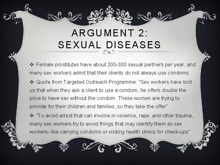 ARGUMENT 2: SEXUAL DISEASES v Female prostitutes have about 200 -300 sexual partners per