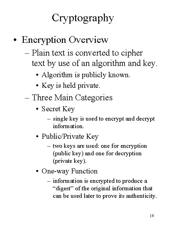 Cryptography • Encryption Overview – Plain text is converted to cipher text by use