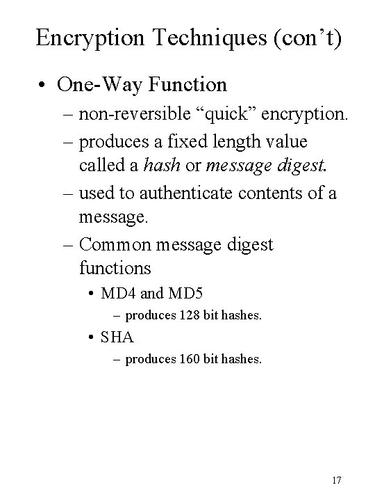 Encryption Techniques (con’t) • One-Way Function – non-reversible “quick” encryption. – produces a fixed