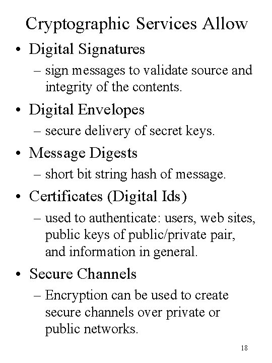 Cryptographic Services Allow • Digital Signatures – sign messages to validate source and integrity