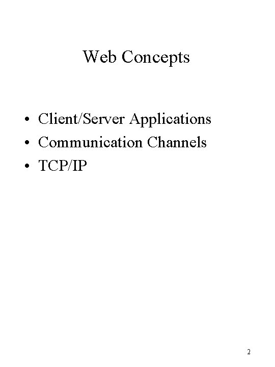 Web Concepts • Client/Server Applications • Communication Channels • TCP/IP 2 