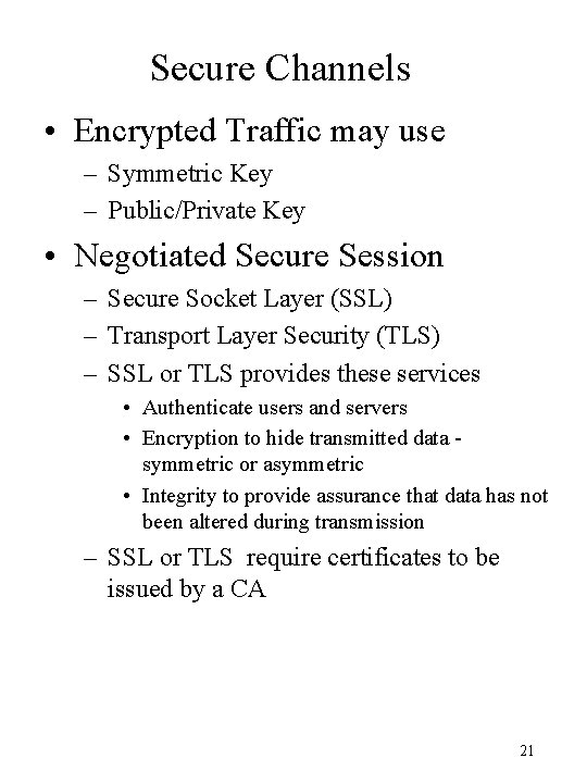 Secure Channels • Encrypted Traffic may use – Symmetric Key – Public/Private Key •