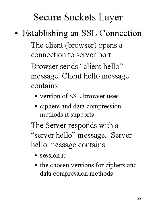 Secure Sockets Layer • Establishing an SSL Connection – The client (browser) opens a