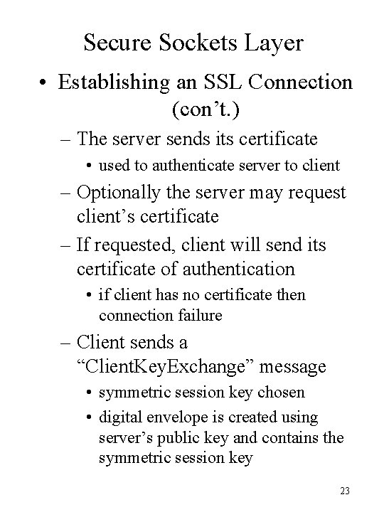 Secure Sockets Layer • Establishing an SSL Connection (con’t. ) – The server sends