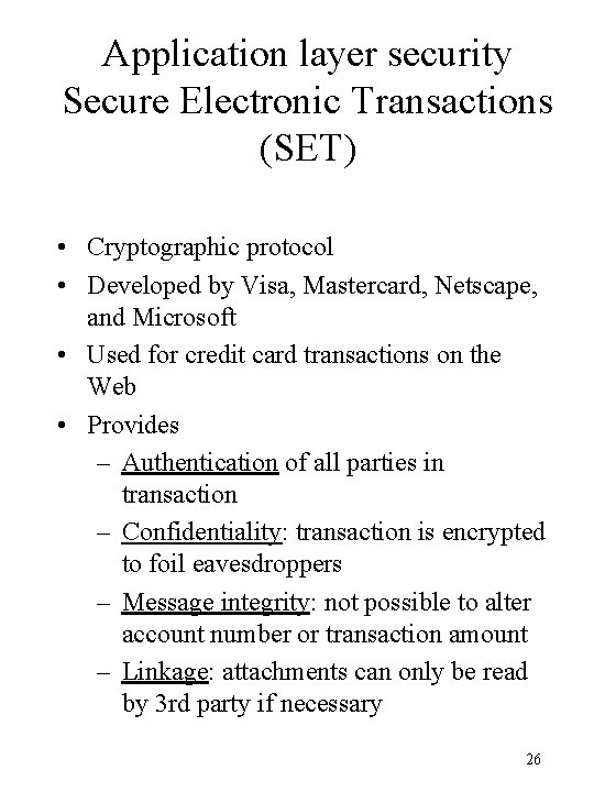Application layer security Secure Electronic Transactions (SET) • Cryptographic protocol • Developed by Visa,