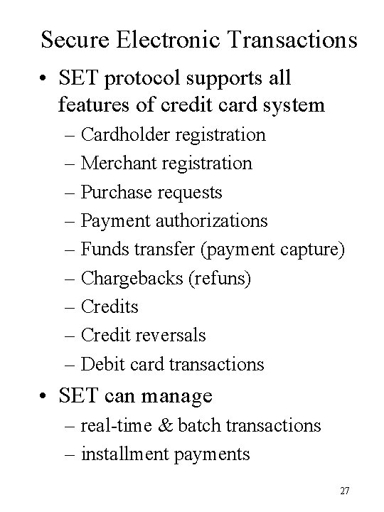 Secure Electronic Transactions • SET protocol supports all features of credit card system –