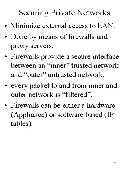 Securing Private Networks • Minimize external access to LAN. • Done by means of