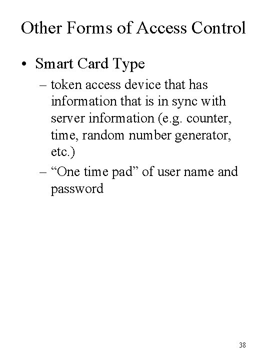 Other Forms of Access Control • Smart Card Type – token access device that