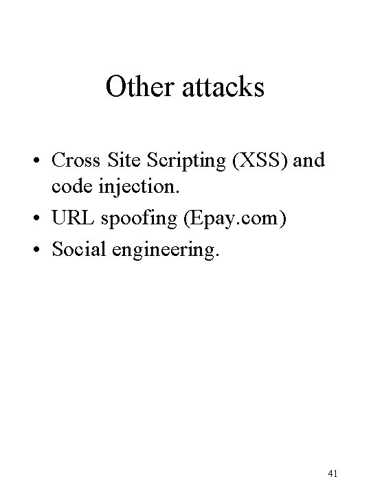 Other attacks • Cross Site Scripting (XSS) and code injection. • URL spoofing (Epay.