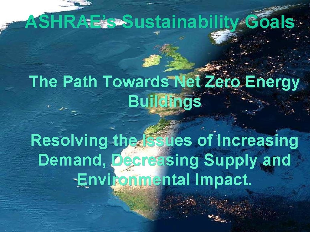 ASHRAE’s Sustainability Goals The Path Towards Net Zero Energy Buildings Resolving the Issues of