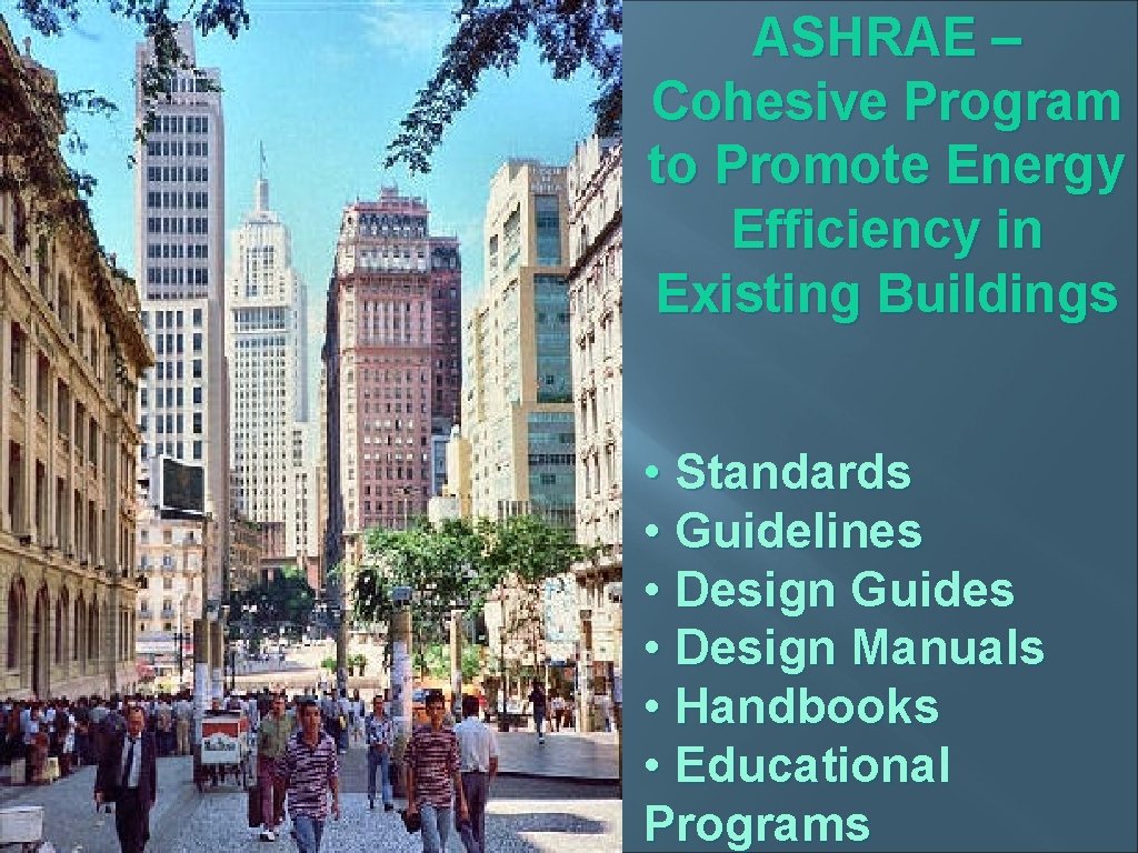 ASHRAE – Cohesive Program to Promote Energy Efficiency in Existing Buildings • Standards •