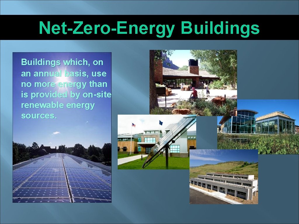 Net-Zero-Energy Buildings which, on an annual basis, use no more energy than is provided