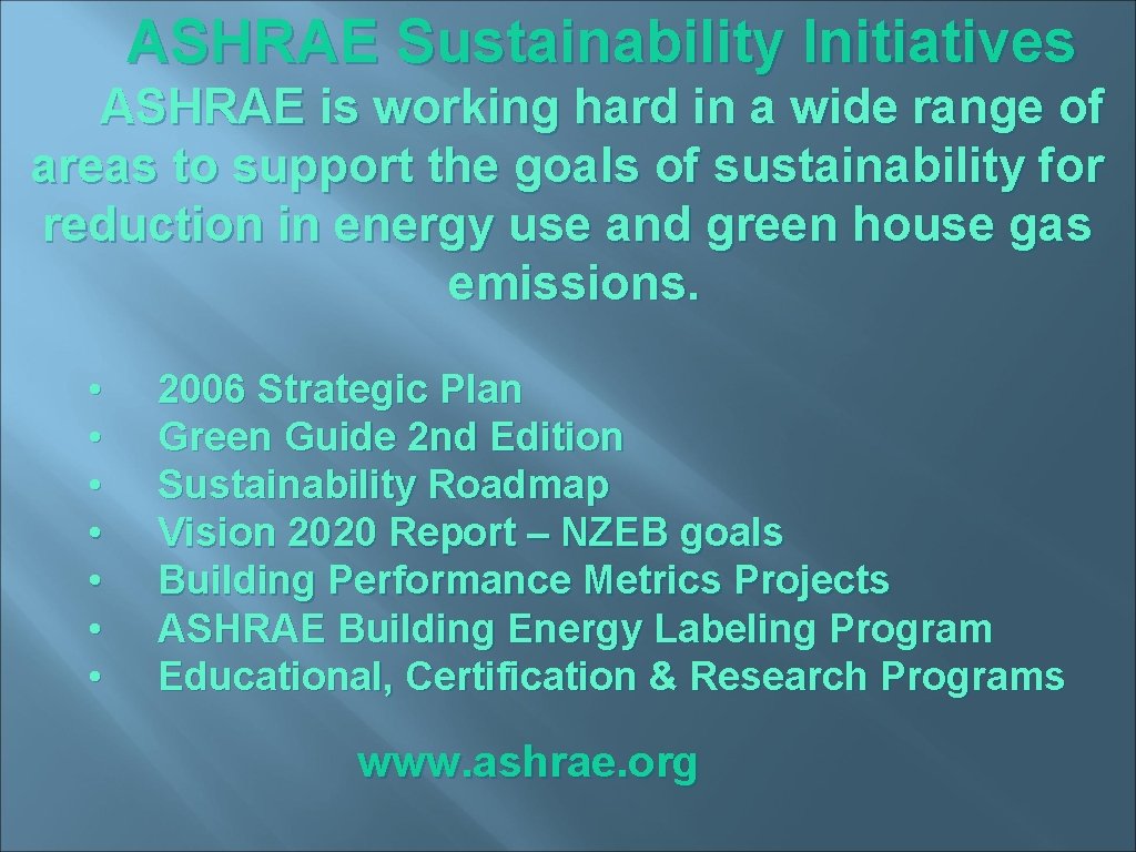 ASHRAE Sustainability Initiatives ASHRAE is working hard in a wide range of areas to