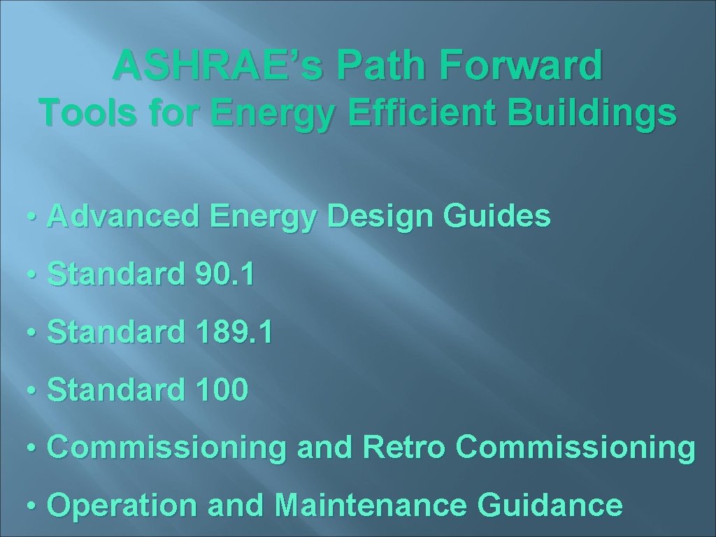 ASHRAE’s Path Forward Tools for Energy Efficient Buildings • Advanced Energy Design Guides •