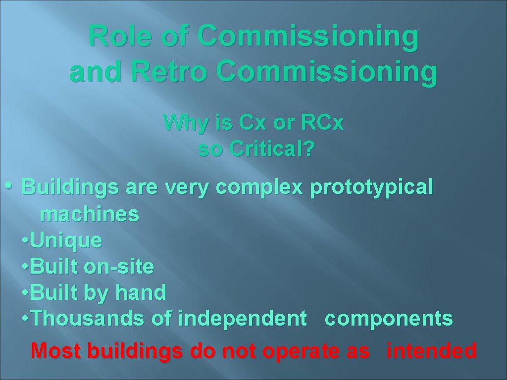 Role of Commissioning and Retro Commissioning Why is Cx or RCx so Critical? •
