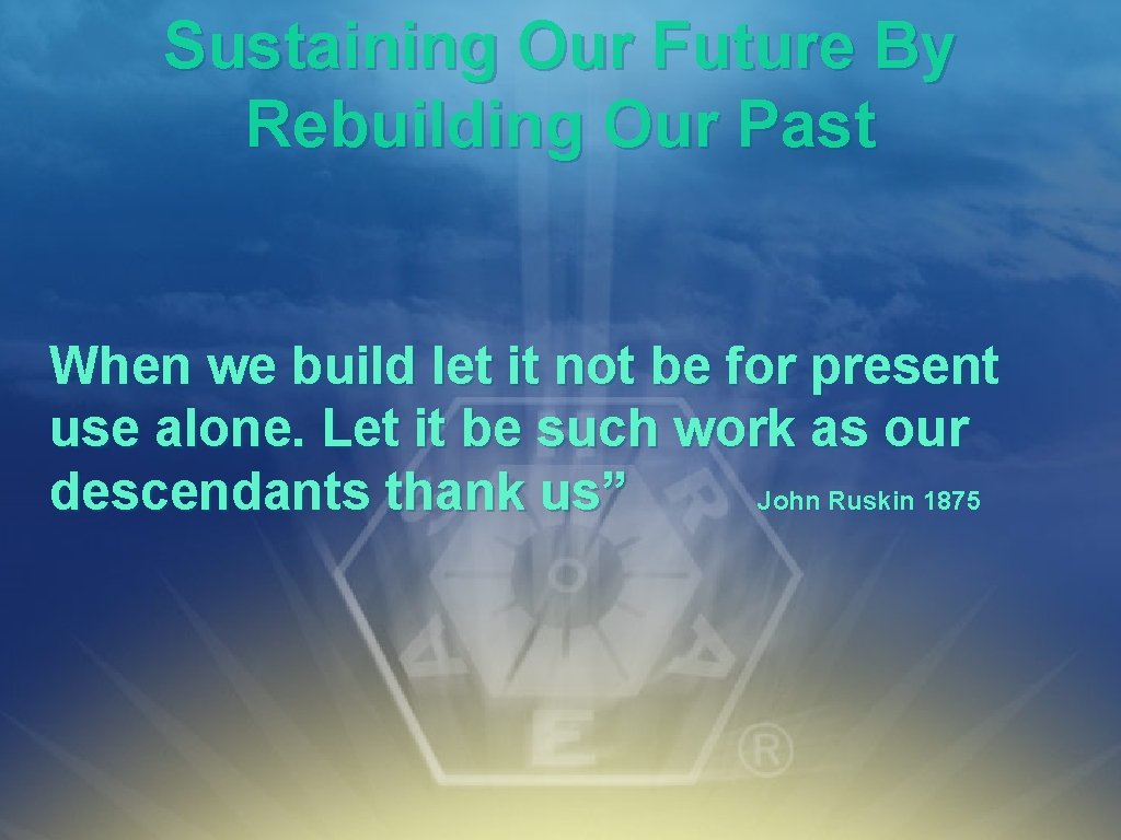 Sustaining Our Future By Rebuilding Our Past When we build let it not be