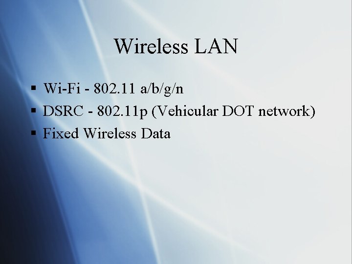 Wireless LAN § Wi-Fi - 802. 11 a/b/g/n § DSRC - 802. 11 p