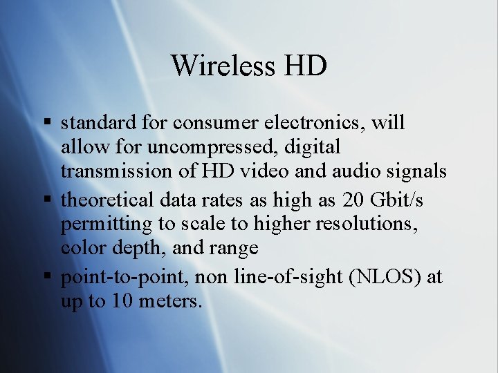 Wireless HD § standard for consumer electronics, will allow for uncompressed, digital transmission of