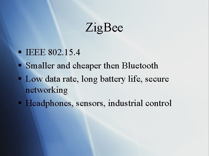 Zig. Bee § IEEE 802. 15. 4 § Smaller and cheaper then Bluetooth §