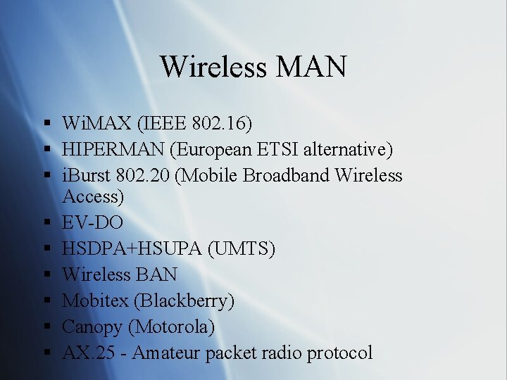 Wireless MAN § Wi. MAX (IEEE 802. 16) § HIPERMAN (European ETSI alternative) §