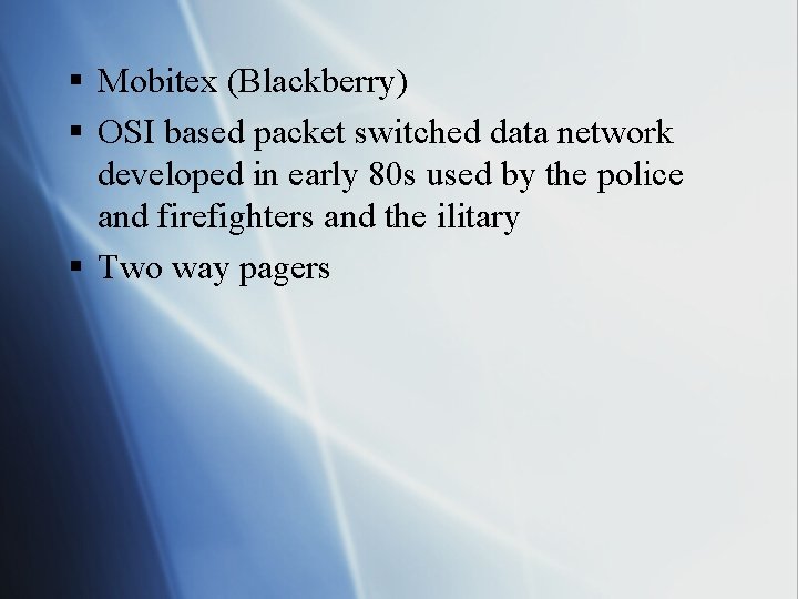 § Mobitex (Blackberry) § OSI based packet switched data network developed in early 80