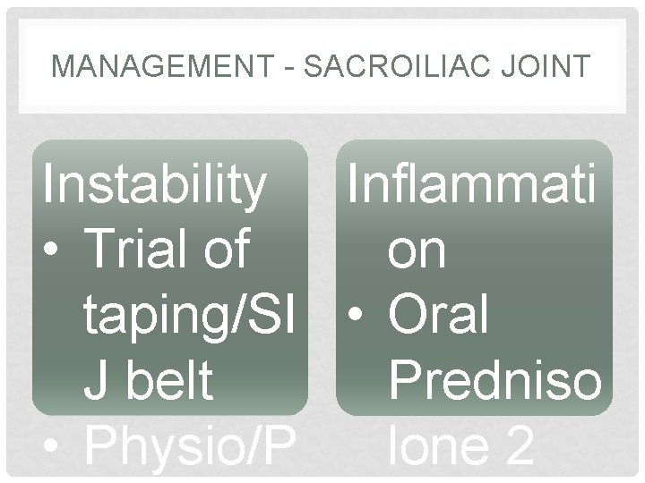 MANAGEMENT - SACROILIAC JOINT Instability Inflammati • Trial of on taping/SI • Oral J