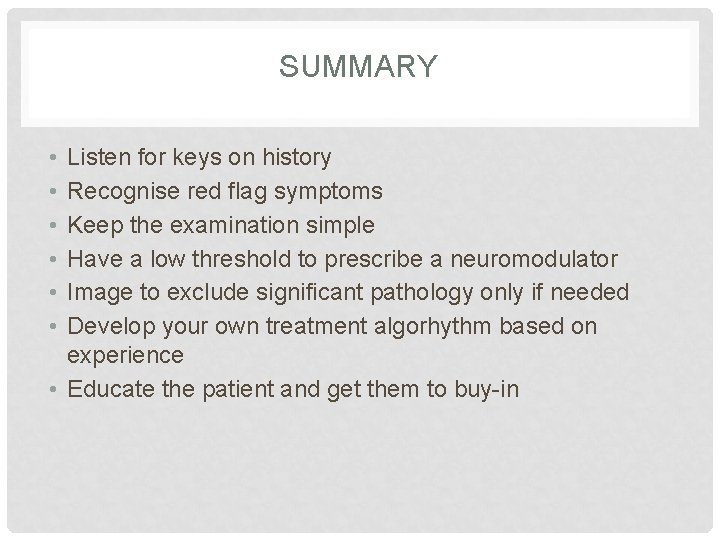 SUMMARY • • • Listen for keys on history Recognise red flag symptoms Keep