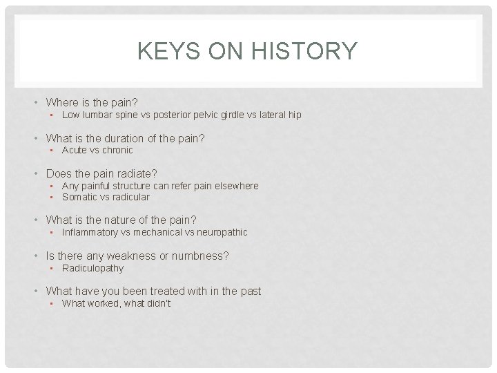 KEYS ON HISTORY • Where is the pain? • Low lumbar spine vs posterior