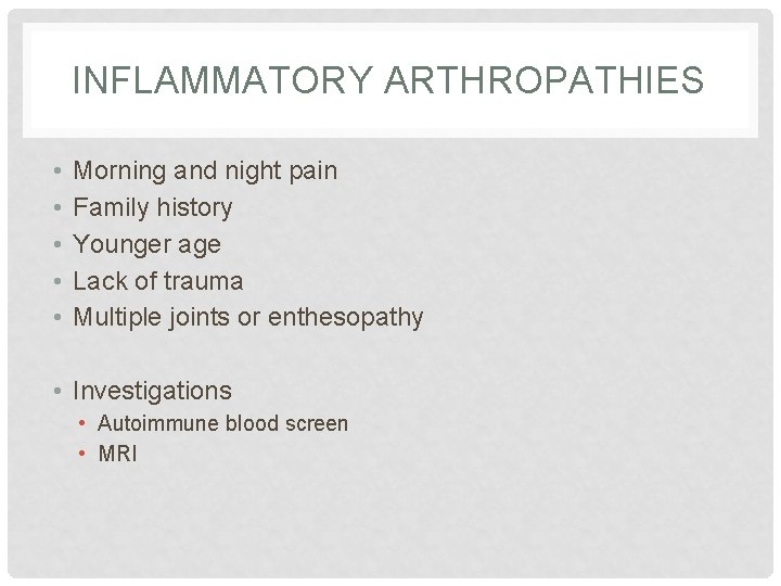 INFLAMMATORY ARTHROPATHIES • • • Morning and night pain Family history Younger age Lack