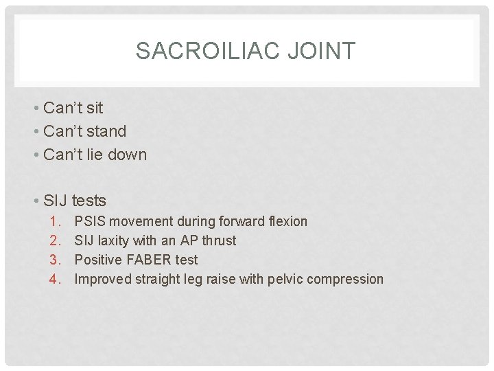 SACROILIAC JOINT • Can’t sit • Can’t stand • Can’t lie down • SIJ