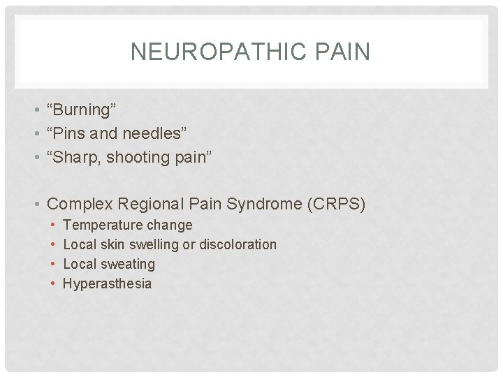 NEUROPATHIC PAIN • “Burning” • “Pins and needles” • “Sharp, shooting pain” • Complex