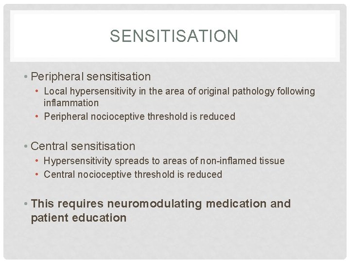 SENSITISATION • Peripheral sensitisation • Local hypersensitivity in the area of original pathology following