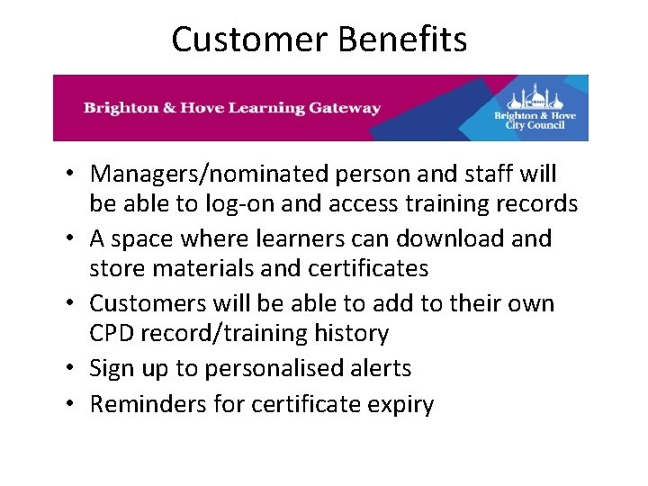 Customer Benefits • Managers/nominated person and staff will be able to log-on and access