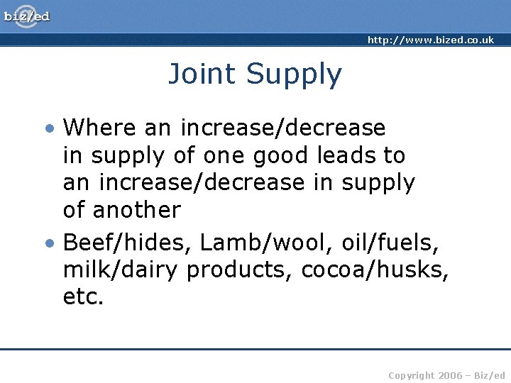 http: //www. bized. co. uk Joint Supply • Where an increase/decrease in supply of