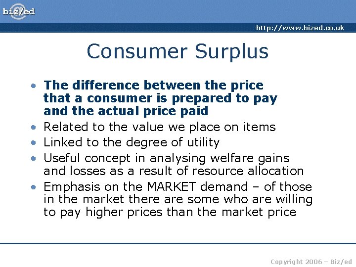 http: //www. bized. co. uk Consumer Surplus • The difference between the price that